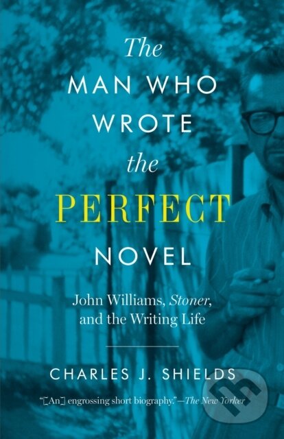 Levně The Man Who Wrote the Perfect Novel (John Williams, Stoner, and the Writing Life) - kniha z kategorie Životopisy
