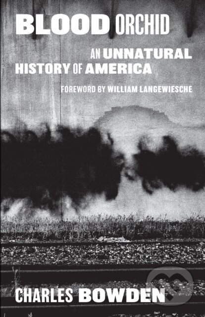 Levně Blood Orchid (An Unnatural History of America) - Charles Bowden - kniha z kategorie Životopisy, reportáže a myšlienky