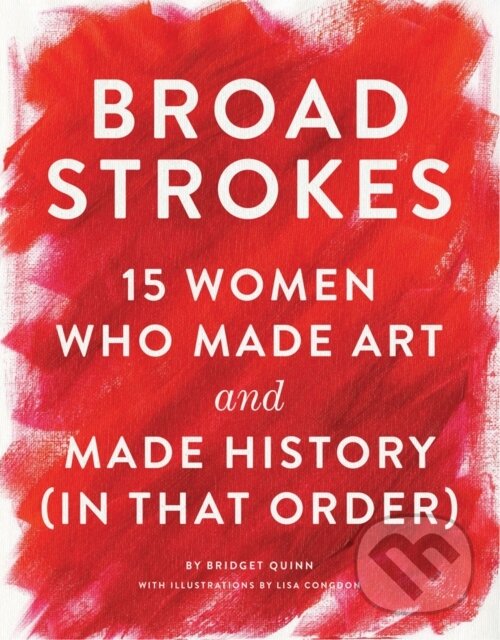 Levně Broad Strokes (15 Women Who Made Art and Made History (in That Order)) - kniha z kategorie Humanitné a spoločenské vedy