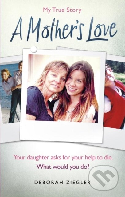 Levně A Mother’s Love (Your daughter asks for your help to die. What would you do?) - kniha z kategorie Domáca liečba