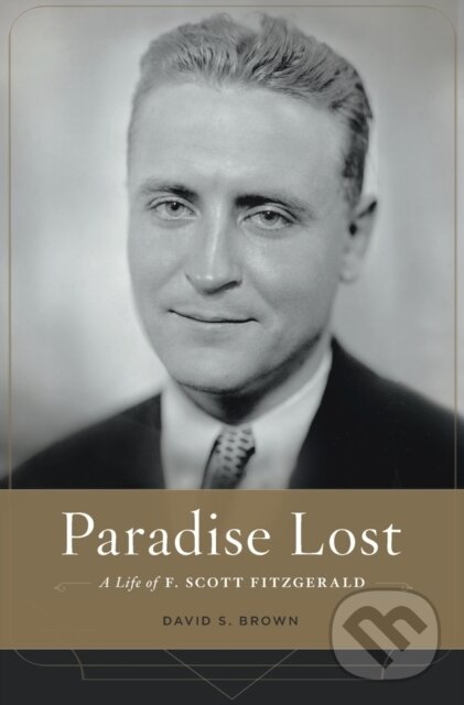 Levně Paradise Lost (A Life of F. Scott Fitzgerald) - David S. Brown - kniha z kategorie Životopisy