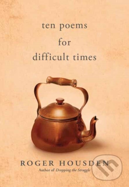 Levně Ten Poems for Difficult Times - Roger Housden - kniha z kategorie Životopisy, reportáže a myšlienky