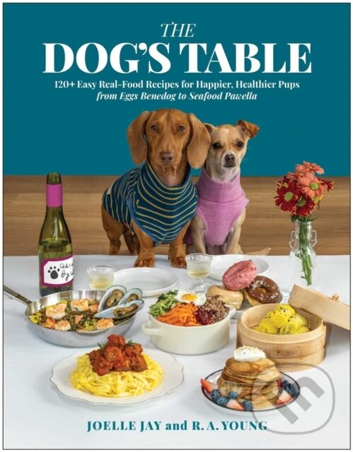 Levně The Dog's Table (120+ Easy Real-Food Recipes for Happier, Healthier Pups - from Eggs Benedog to Seafood Pawella)