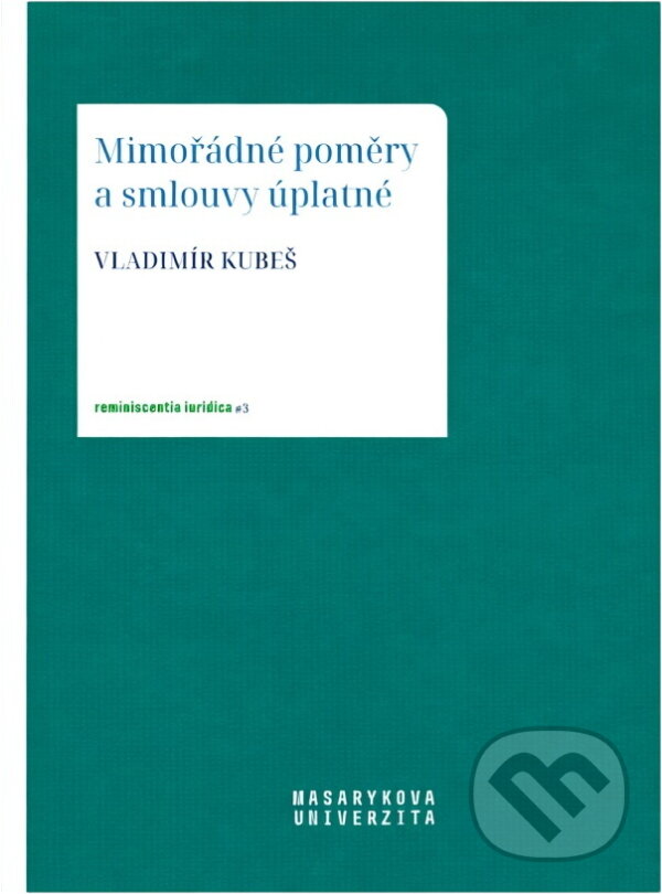 Kniha: Mimořádné poměry a smlouvy úplatné (Vladimír Kubeš). Masarykova univerzita, 2023
