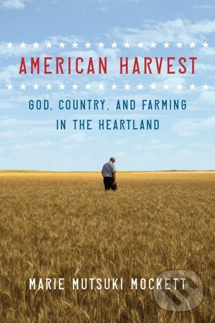 Levně American Harvest (God, Country, and Farming in the Heartland)
