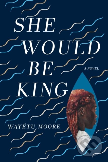 Kniha: SHE WOULD BE KING (Wayetu Moore). , 2018