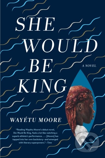 Levně She Would Be King (A Novel) - Wayetu Moore - kniha z kategorie Beletria