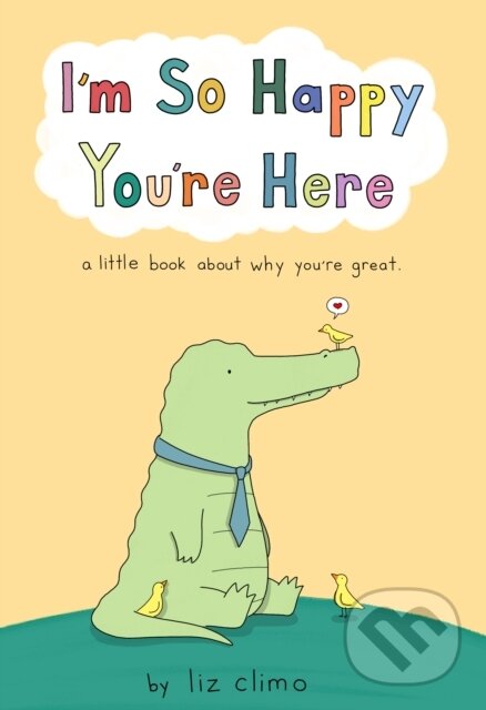 Levně I'm So Happy You're Here (A Little Book About Why You're Great)