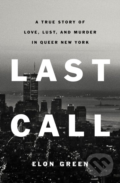 Levně Last Call (A True Story of Love, Lust, and Murder in Queer New York) - kniha z kategorie Životopisy