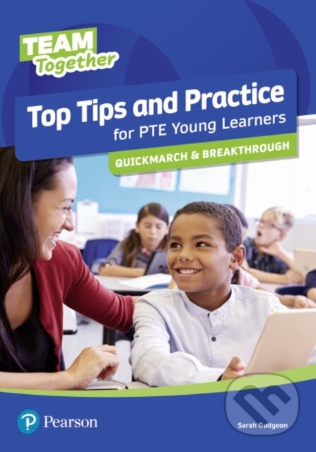Kniha: Team Together Top Tips and Practice for PTE Young Learners Quickmarch and Breakthrough (Sarah Gudgeon). Pearson, 2020