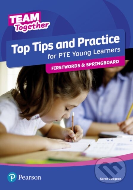 Kniha: Team Together Top Tips and Practice for PTE Young Learners Firstwords and Springboard (Sarah Gudgeon). Pearson, 2020