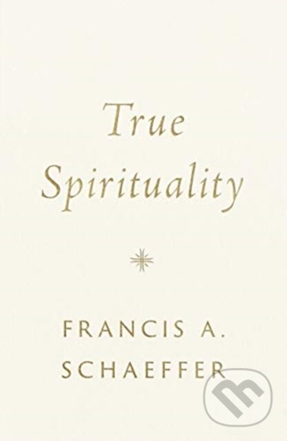 Levně True Spirituality - Francis A. Schaeffer - kniha z kategorie Kresťanstvo