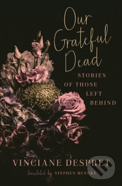 Levně Our Grateful Dead (Stories of Those Left Behind) - Vinciane Despret - kniha z kategorie Sociológia