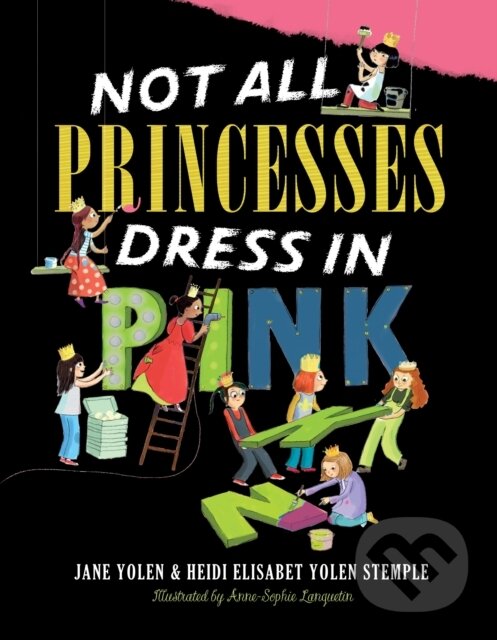 Levně Not All Princesses Dress in Pink - Heidi E. Y. Stemple, Jane Yolen - kniha z kategorie Beletria