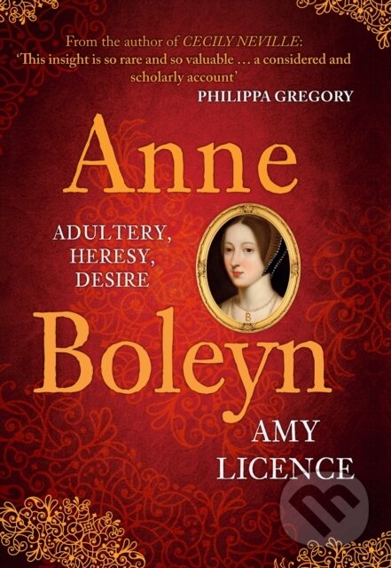 Levně Anne Boleyn (Adultery, Heresy, Desire) - Amy Licence - kniha z kategorie Životopisy, reportáže a myšlienky