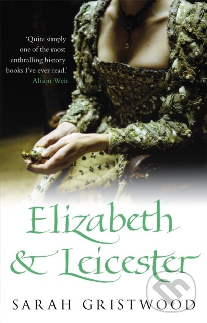 Levně Elizabeth & Leicester - Sarah Gristwood - kniha z kategorie Životopisy, reportáže a myšlienky