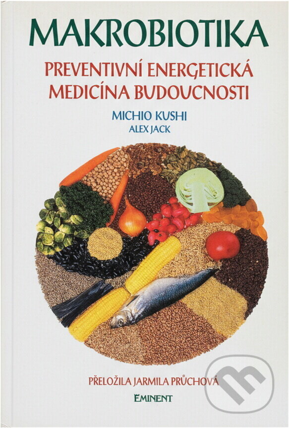 Kniha: Makrobiotika (Michio Kushi a Alex Jack). Eminent, 2001