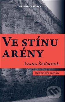 Levně Ve stínu arény - Ivana Špičková - kniha z kategorie Beletria