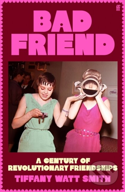 Levně Bad Friend (A Century of Revolutionary Friendships) - kniha z kategorie Vzťahy a rodina