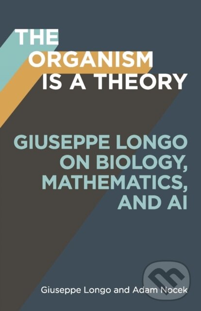 Levně The Organism Is a Theory Volume 77 (Giuseppe Longo on Biology, Mathematics, and AI) - kniha z kategorie Prírodné vedy a technika