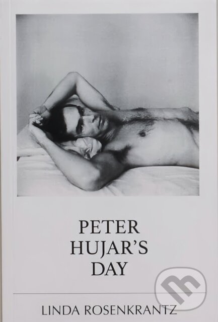 Levně Peter Hujar's Day - Linda Rosenkrantz, Jordan Weitzman, Francis Schichtel - kniha z kategorie Umenie, dizajn a architektúra