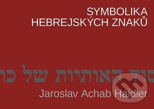 Symbolika hebrejských znaků - Jaroslav Achab Haidler - kniha z kategorie Judaizmus
