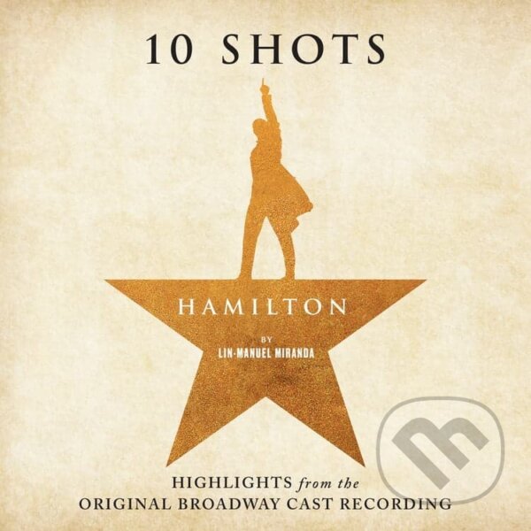 Hudební CD: Hamilton: 10 Shots: Highlights From the Original Broadway Cast Recording (Warner Music). Warner Music, 2025