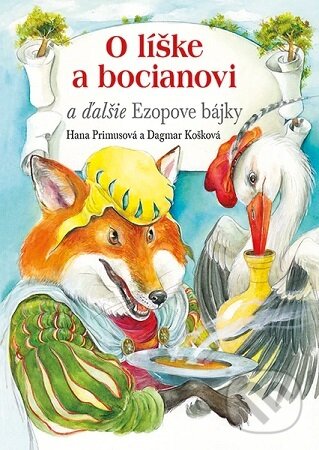 Levně O líške a bocianovi (a ďalšie Ezopove bájky) - Hana Primusová, Dagmar Košková (ilustrátor) - kniha z kategorie Beletria