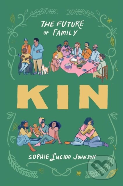 Levně Kin (The Future of Family) - Sophie Lucido Johnson - kniha z kategorie Domáca liečba