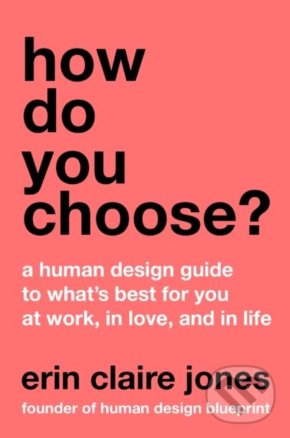 Levně How Do You Choose? (A Human Design Guide to What's Best for You at Work, in Love, and in Life) - kniha z kategorie Filozofia