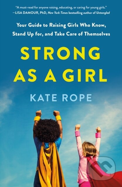 Levně Strong As a Girl (Your Guide to Raising Girls Who Know, Stand Up for, and Take Care of Themselves) - kniha z kategorie Zdravie a životný štýl