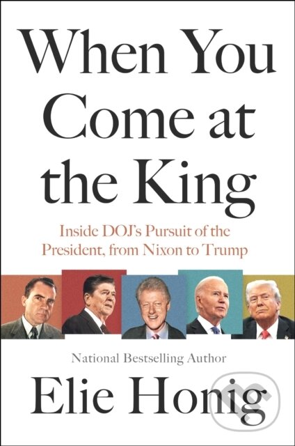 Levně When You Come at the King (Inside DOJ's Pursuit of the President, from Nixon to Trump) - kniha z kategorie Humanitné a spoločenské vedy