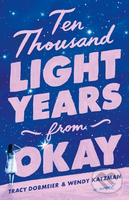 Levně Ten Thousand Light Years from Okay (A Novel) - Tracy Dobmeier, Wendy Katzman - kniha z kategorie Spoločenská beletria