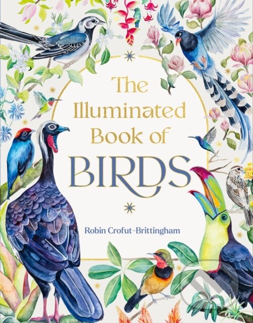 Levně The Illuminated Book of Birds - Robin Crofut-Brittingham - kniha z kategorie Umenie, dizajn a architektúra