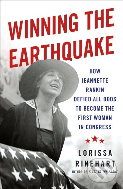 Levně Winning the Earthquake (How Jeannette Rankin Defied All Odds to Become the First Woman in Congress) - kniha z kategorie Životopisy