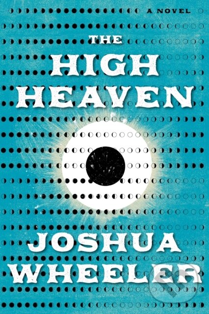 Levně The High Heaven (A Novel) - Joshua Wheeler - kniha z kategorie Beletria