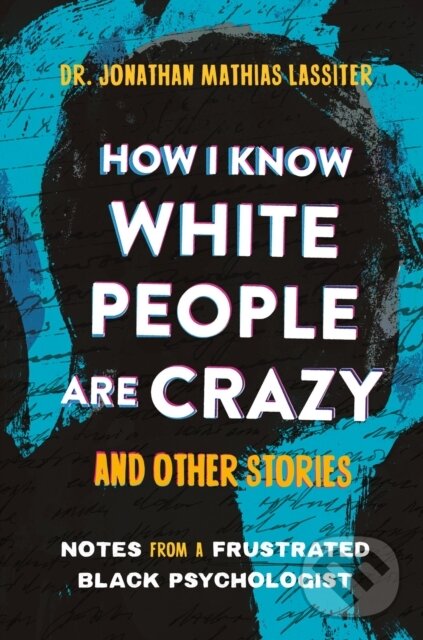 Levně How I Know White People are Crazy and Other Stories - kniha z kategorie Psychológia