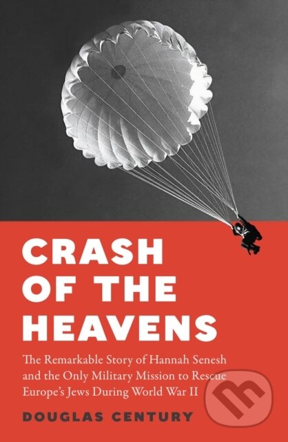 Levně Crash of the Heavens (The Remarkable Story of Hannah Senesh and the Only Military Mission to Rescue Europe’s Jews During World War II) - kniha z…