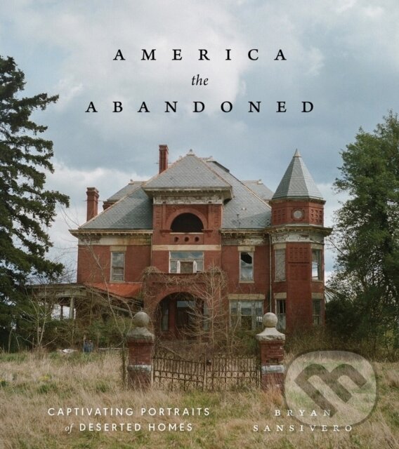Levně America the Abandoned (Captivating Portraits of Deserted Homes) - kniha z kategorie Umenie, dizajn a architektúra