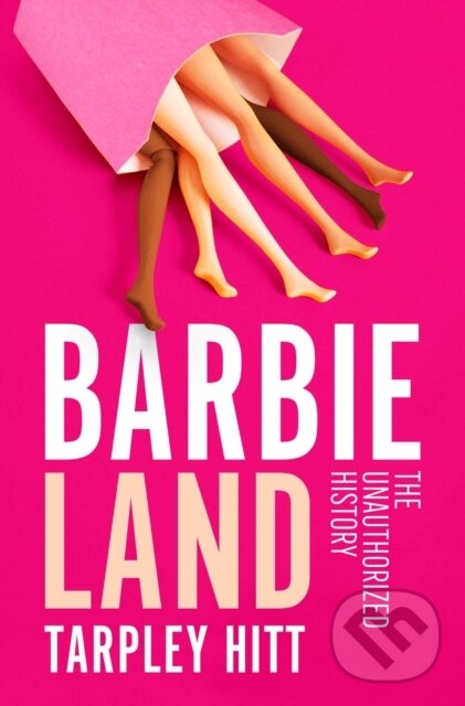Levně Barbieland (The Unauthorized History) - Tarpley Hitt - kniha z kategorie Sociológia