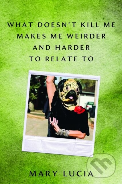 Levně What Doesn't Kill Me Makes Me Weirder and Harder to Relate to - kniha z kategorie História