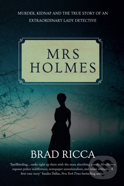 Levně Mrs Holmes (Murder, Kidnap and the True Story of an Extraordinary Lady Detective) - kniha z kategorie Beletria