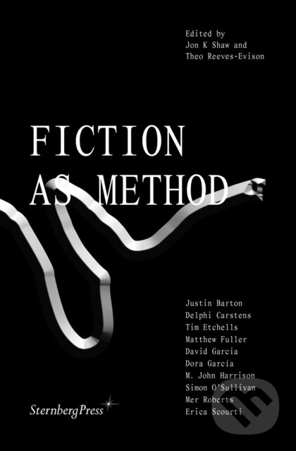 Levně Fiction as Method - Jon K Shaw, Theo Reeves–evison - kniha z kategorie Teória umenia