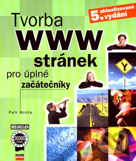 Tvorba WWW stránek pro úplné začátečníky - Petr Broža, Computer Press, 2006