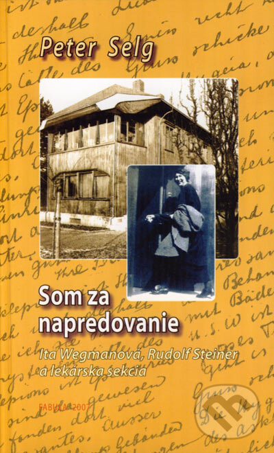 Levně Som za napredovanie (Ita Wegmanová, Rudolf Steiner a lekárska sekcia) - kniha z kategorie Životopisy