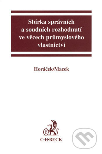 Kniha: Sbírka správních a soudních rozhodnutí ve věcech průmyslového vlastnictví (Jiří Macek a Roman Horáček). C. H. Beck, 2007