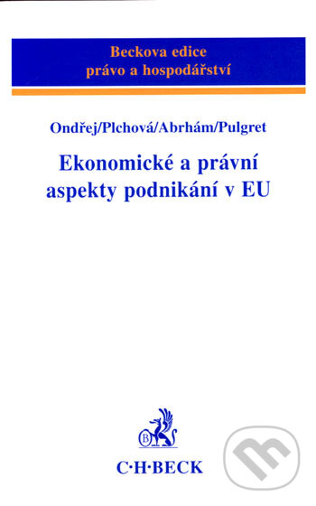 Ekonomické a právní aspekty ponikání v EU - Jan Ondřej, Božena Plchová, Josef Abrhám, Miroslav Pulgret, C. H. Beck, 2007