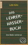 Kniha: Das Lehrerhasserbuch (Lotte Kühn). Droemer/Knaur, 2005