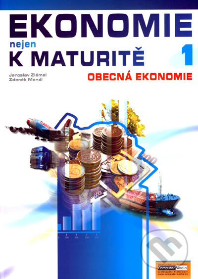 Kniha: Ekonomie nejen k maturitě (Jaroslav Zlámal a Zdeněk Mendl). Computer Media, 2007