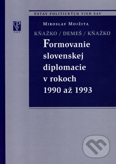 Kniha: Formovanie slovenskej diplomacie v rokoch 1990 až 1993 (Miroslav Mojžita). VEDA, 2004